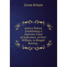 Книга Letters Patent, Establishing a Supreme Court of Judicature, at Fort-William, in Bengal: Bearing.
Книга Letters Patent, Establishing a Supreme Court of Judicature, at Fort-William, in Bengal: Bearing.