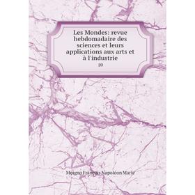 Книга Les Mondes: revue hebdomadaire des sciences et leurs applications aux arts et à l'industrie 10
Книга Les Mondes: revue hebdomadaire des sciences et leurs applications aux arts et à l'industrie 10