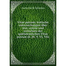 Книга Vitae patrum; kritische untersuchungen über text, syntax und wirtschatz der spätlateinischen Vitae patrum (b. III, V, VI, VII)
Книга Vitae patrum; kritische untersuchungen über text, syntax und wirtschatz der spätlateinischen Vitae patrum (b. III, V, VI, VII)