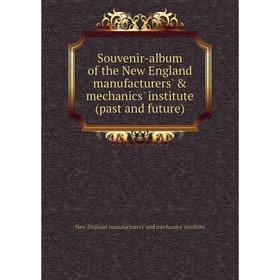 Книга Souvenir-album of the New England manufacturers' & mechanics' institute (past and future)
Книга Souvenir-album of the New England manufacturers' & mechanics' institute (past and future)