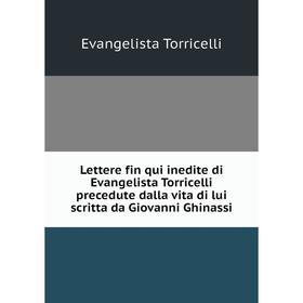 Книга Lettere fin qui inedite di Evangelista Torricelli precedute dalla vita di lui scritta da Giovanni Ghinassi
Книга Lettere fin qui inedite di Evangelista Torricelli precedute dalla vita di lui scritta da Giovanni Ghinassi