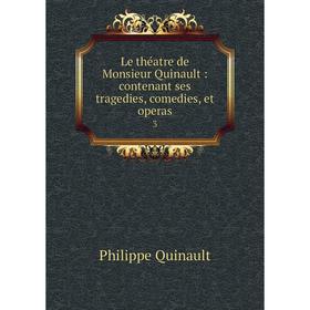 Книга Le théatre de Monsieur Quinault: contenant ses tragedies, comedies, et operas 3
Книга Le théatre de Monsieur Quinault: contenant ses tragedies, comedies, et operas 3