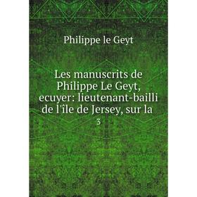 Книга Les manuscrits de Philippe Le Geyt, ecuyer: lieutenant-bailli de l'île de Jersey, sur la. 3
Книга Les manuscrits de Philippe Le Geyt, ecuyer: lieutenant-bailli de l'île de Jersey, sur la. 3