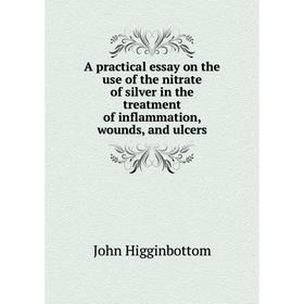 Книга A practical essay on the use of the nitrate of silver in the treatment of inflammation, wounds, and ulcers
Книга A practical essay on the use of the nitrate of silver in the treatment of inflammation, wounds, and ulcers