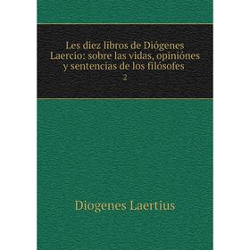 Книга Les diez libros de Diógenes Laercio: sobre las vidas, opiniónes y sentencias de los filósofes. 2
Книга Les diez libros de Diógenes Laercio: sobre las vidas, opiniónes y sentencias de los filósofes. 2