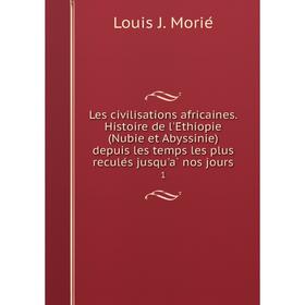 Книга Les civilisations africaines. Histoire de l'Éthiopie (Nubie et Abyssinie) depuis les temps les plus reculés jusqu'à nos jours 1
Книга Les civilisations africaines. Histoire de l'Éthiopie (Nubie et Abyssinie) depuis les temps les plus reculés jusqu'à nos jours 1