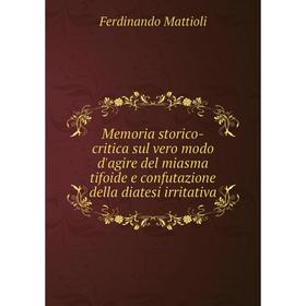 Книга Memoria storico-critica sul vero modo d'agire del miasma tifoide e confutazione della diatesi irritativa
Книга Memoria storico-critica sul vero modo d'agire del miasma tifoide e confutazione della diatesi irritativa