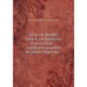 Книга Le porte-feuille trouvé, ou Tablettes d'un curieux.: contenant quantité de pièces fugitives.
Книга Le porte-feuille trouvé, ou Tablettes d'un curieux.: contenant quantité de pièces fugitives.