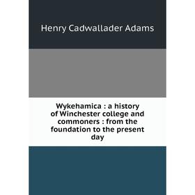Книга Wykehamica: a history of Winchester college and commoners: from the foundation to the present day
Книга Wykehamica: a history of Winchester college and commoners: from the foundation to the present day