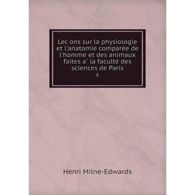 Книга Leçons sur la physiologie et l'anatomie comparée de l'homme et des animaux faites à la faculté des sciences de Paris 8
Книга Leçons sur la physiologie et l'anatomie comparée de l'homme et des animaux faites à la faculté des sciences de Paris 8
