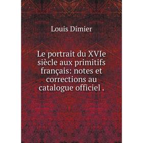 Книга Le portrait du XVIe siècle aux primitifs français: notes et corrections au catalogue officiel.
Книга Le portrait du XVIe siècle aux primitifs français: notes et corrections au catalogue officiel.