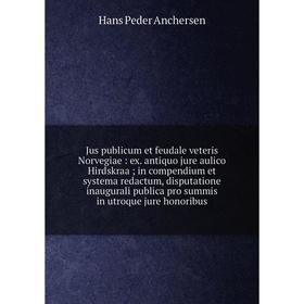 Книга Jus publicum et feudale veteris Norvegiae: ex. antiquo jure aulico Hirdskraa; in compendium et systema redactum, disputatione inaugurali publica
Книга Jus publicum et feudale veteris Norvegiae: ex. antiquo jure aulico Hirdskraa; in compendium et systema redactum, disputatione inaugurali publica