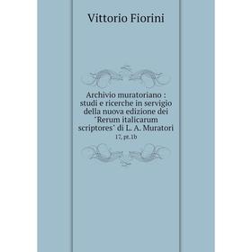 Книга Archivio muratoriano: studi e ricerche in servigio della nuova edizione dei Rerum italicarum scriptores di L. A. Muratori 17, pt.1b
Книга Archivio muratoriano: studi e ricerche in servigio della nuova edizione dei Rerum italicarum scriptores di L. A. Muratori 17, pt.1b