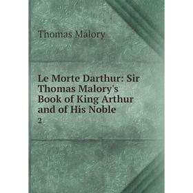 Книга Le Morte Darthur: Sir Thomas Malory's Book of King Arthur and of His Noble. 2
Книга Le Morte Darthur: Sir Thomas Malory's Book of King Arthur and of His Noble. 2