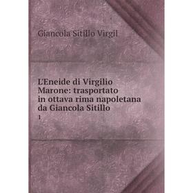 Книга L'Eneide di Virgilio Marone: trasportato in ottava rima napoletana da Giancola Sitillo 1
Книга L'Eneide di Virgilio Marone: trasportato in ottava rima napoletana da Giancola Sitillo 1