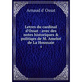 Книга Letres du cardinal d'Ossat: avec des notes historiques & politiqes de M. Amelot de La Houssaie 4
Книга Letres du cardinal d'Ossat: avec des notes historiques & politiqes de M. Amelot de La Houssaie 4