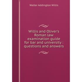Книга Willis and Oliver's Roman law examination guide for bar and university: questions and answers
Книга Willis and Oliver's Roman law examination guide for bar and university: questions and answers