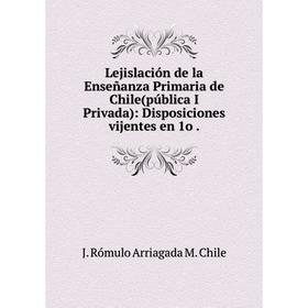 Книга Lejislación de la Enseñanza Primaria de Chile(pública I Privada): Disposiciones vijentes en 1o.
Книга Lejislación de la Enseñanza Primaria de Chile(pública I Privada): Disposiciones vijentes en 1o.