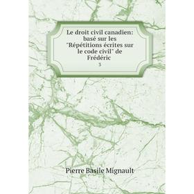 Книга Le droit civil canadien: basé sur les Répétitions écrites sur le code civil de Frédéric. 3
Книга Le droit civil canadien: basé sur les Répétitions écrites sur le code civil de Frédéric. 3