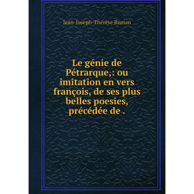 Книга Le génie de Pétrarque,: ou imitation en vers françois, de ses plus belles poesies, précédée de.
Книга Le génie de Pétrarque,: ou imitation en vers françois, de ses plus belles poesies, précédée de.