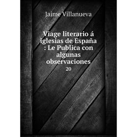 Книга Viage literario á iglesias de España: Le Publica con algunas observaciones 20
Книга Viage literario á iglesias de España: Le Publica con algunas observaciones 20