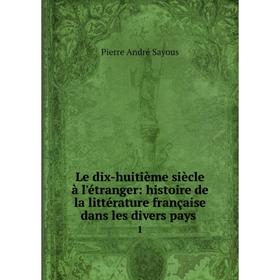 Книга Le dix-huitième siècle à l'étranger: histoire de la littérature française dans les divers pays. 1
Книга Le dix-huitième siècle à l'étranger: histoire de la littérature française dans les divers pays. 1