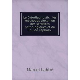Книга Le Cytodiagnostic; les méthodes d'examen des sérosités pathologiques et du liquide céphalo.
Книга Le Cytodiagnostic; les méthodes d'examen des sérosités pathologiques et du liquide céphalo.