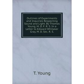 Книга Outlines of Experiments and Inquiries Respecting Sound and Light. By Thomas Young, M. D. F. R. S. In a Letter to Edward Whitaker Gray, M. D. Sec
Книга Outlines of Experiments and Inquiries Respecting Sound and Light. By Thomas Young, M. D. F. R. S. In a Letter to Edward Whitaker Gray, M. D. Sec
