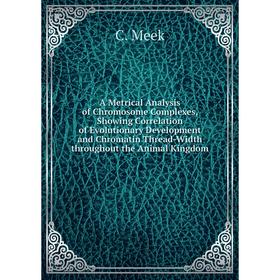 Книга A Metrical Analysis of Chromosome Complexes, Showing Correlation of Evolutionary Development and Chromatin Thread-Width throughout the Animal Ki
Книга A Metrical Analysis of Chromosome Complexes, Showing Correlation of Evolutionary Development and Chromatin Thread-Width throughout the Animal Ki