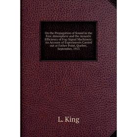 Книга On the Propagation of Sound in the Free Atmosphere and the Acoustic Efficiency of Fog-Signal Machinery: An Account of Experiments Carried out at
Книга On the Propagation of Sound in the Free Atmosphere and the Acoustic Efficiency of Fog-Signal Machinery: An Account of Experiments Carried out at
