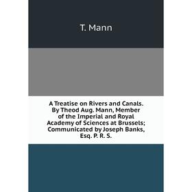Книга A Treatise on Rivers and Canals. By Theod Aug. Mann, Member of the Imperial and Royal Academy of Sciences at Brussels; Communicated by Joseph Ba
Книга A Treatise on Rivers and Canals. By Theod Aug. Mann, Member of the Imperial and Royal Academy of Sciences at Brussels; Communicated by Joseph Ba