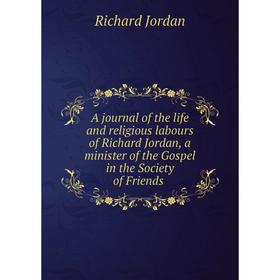 Книга A journal of the life and religious labours of Richard Jordan, a minister of the Gospel in the Society of Friends
Книга A journal of the life and religious labours of Richard Jordan, a minister of the Gospel in the Society of Friends