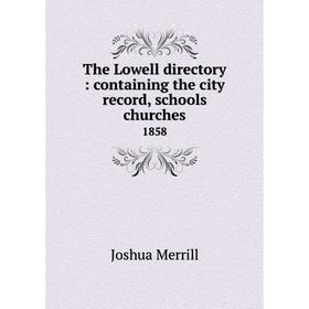Книга The Lowell directory: containing the city record, schools churches 1858
Книга The Lowell directory: containing the city record, schools churches 1858