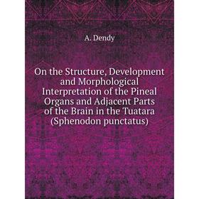 Книга On the Structure, Development and Morphological Interpretation of the Pineal Organs and Adjacent Parts of the Brain in the Tuatara (Sphenodon pu
Книга On the Structure, Development and Morphological Interpretation of the Pineal Organs and Adjacent Parts of the Brain in the Tuatara (Sphenodon pu