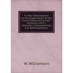 Книга Further Observations on the Organization of the Fossil Plants of the Coal-Measures. Part I. Calamites, Calamostachys, and Sphenophyllum
Книга Further Observations on the Organization of the Fossil Plants of the Coal-Measures. Part I. Calamites, Calamostachys, and Sphenophyllum