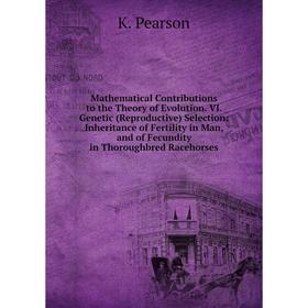 Книга Mathematical Contributions to the Theory of Evolution. VI. Genetic (Reproductive) Selection: Inheritance of Fertility in Man, and of Fecundity i
Книга Mathematical Contributions to the Theory of Evolution. VI. Genetic (Reproductive) Selection: Inheritance of Fertility in Man, and of Fecundity i