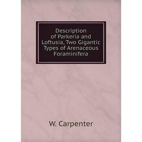 Книга Description of Parkeria and Loftusia, Two Gigantic Types of Arenaceous Foraminifera
Книга Description of Parkeria and Loftusia, Two Gigantic Types of Arenaceous Foraminifera