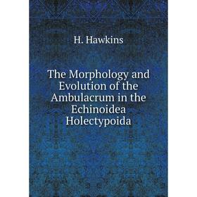 Книга The Morphology and Evolution of the Ambulacrum in the Echinoidea Holectypoida
Книга The Morphology and Evolution of the Ambulacrum in the Echinoidea Holectypoida