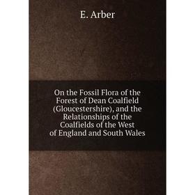 Книга On the Fossil Flora of the Forest of Dean Coalfield (Gloucestershire), and the Relationships of the Coalfields of the West of England and South
Книга On the Fossil Flora of the Forest of Dean Coalfield (Gloucestershire), and the Relationships of the Coalfields of the West of England and South