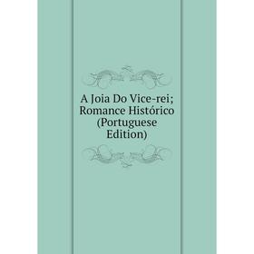 Книга A Joia Do Vice-rei Romance Histórico (Portuguese Edition)
Книга A Joia Do Vice-rei Romance Histórico (Portuguese Edition)