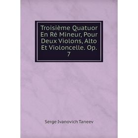 Книга Troisième Quatuor En Ré Mineur, Pour Deux Violons, Alto Et Violoncelle. Op. 7
Книга Troisième Quatuor En Ré Mineur, Pour Deux Violons, Alto Et Violoncelle. Op. 7