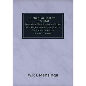Книга Ueber Facultative Sterilität Beleuchtet Vom Prophylactischen Und Hygienischen Standpunkte Für Practische Aerzte Von Dr. C. Hasse
Книга Ueber Facultative Sterilität Beleuchtet Vom Prophylactischen Und Hygienischen Standpunkte Für Practische Aerzte Von Dr. C. Hasse