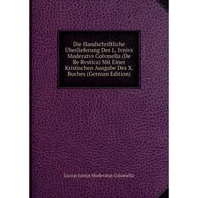Книга Die Handschriftliche Überlieferung Des L. Ivnivs Moderatvs Colvmella (De Re Rvstica) Mit Einer Kristischen Ausgabe Des X. Buches (German Edition
Книга Die Handschriftliche Überlieferung Des L. Ivnivs Moderatvs Colvmella (De Re Rvstica) Mit Einer Kristischen Ausgabe Des X. Buches (German Edition