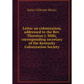 Книга Letter on colonization, addressed to the Rev Thornton J Mills, corresponding secretary of the Kentucky Colonization Society
Книга Letter on colonization, addressed to the Rev Thornton J Mills, corresponding secretary of the Kentucky Colonization Society