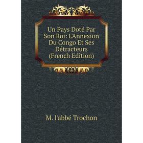 Книга Un Pays Doté Par Son Roi: L'Annexion Du Congo Et Ses Détracteurs (French Edition)
Книга Un Pays Doté Par Son Roi: L'Annexion Du Congo Et Ses Détracteurs (French Edition)