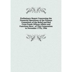 Книга Preliminary Report Concerning the Financial Operations of the Finance Committee of the Relief and Red Cross Funds (Whose Affairs and Functions H
Книга Preliminary Report Concerning the Financial Operations of the Finance Committee of the Relief and Red Cross Funds (Whose Affairs and Functions H
