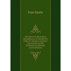 Книга Tractatus De Re Logica, Metaphisica, Et Morali Pro Filiis Et Alumnis Instituti Nacionalis Jacobo Politanae Erudiendis (Latin Edition)
Книга Tractatus De Re Logica, Metaphisica, Et Morali Pro Filiis Et Alumnis Instituti Nacionalis Jacobo Politanae Erudiendis (Latin Edition)