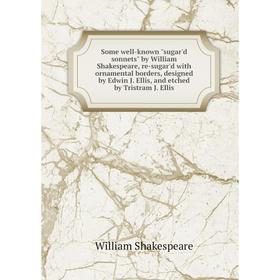 Книга Some well-known sugar'd sonnets by William Shakespeare, re-sugar'd with ornamental borders, designed by Edwin J. Ellis, and etched by Tristram J
Книга Some well-known sugar'd sonnets by William Shakespeare, re-sugar'd with ornamental borders, designed by Edwin J. Ellis, and etched by Tristram J