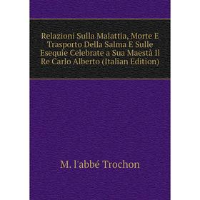 Книга Relazioni Sulla Malattia, Morte E Trasporto Della Salma E Sulle Esequie Celebrate a Sua Maestà Il Re Carlo Alberto (Italian Edition)
Книга Relazioni Sulla Malattia, Morte E Trasporto Della Salma E Sulle Esequie Celebrate a Sua Maestà Il Re Carlo Alberto (Italian Edition)