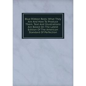 Книга Blue Ribbon Reds: What They Are And How To Produce Them. Text And Illustrations Are Based On The Latest Edition Of The American Standard Of Perf
Книга Blue Ribbon Reds: What They Are And How To Produce Them. Text And Illustrations Are Based On The Latest Edition Of The American Standard Of Perf